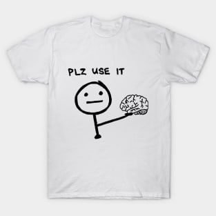 Use your brain, please T-Shirt